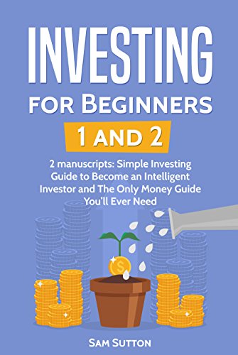 [EBOOK] Investing for Beginners: 2 Manuscripts: Simple Investing Guide to Become an Intelligent Investor and [R.A.R]