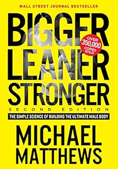 Bigger Leaner Stronger: The Simple Science of Building the Ultimate Male Body (The Muscle for Life Series Book 1) by [Matthews, Michael]
