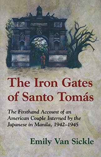 Iron Gates of Santo Tomas: A Firsthand Account of an American Couple Interned by the Japanese in Man by Emily Van Sickle
