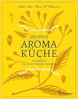 Die Neue Aromakuche Genussvoll Durch Die Welt Der Gewurze Amazon De Thomas Walkensteiner Markus Metka Bucher