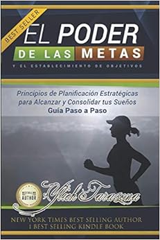 El Poder de las Metas y el Establecimiento de Objetivos: Principios de planificación estratégicas para alcanzar y consolidar tus sueños paso a paso: 6 ... para Triunfar y Leyes Preliminares del Éxito)