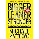 Bigger Leaner Stronger: The Simple Science of Building the Ultimate Male Body (The Muscle for Life Series Book 1)