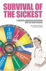 Survival of the Sickest - A Medical Maverick Discovers Why We Need Disease
