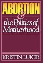 Abortion the Politics of Motherhood