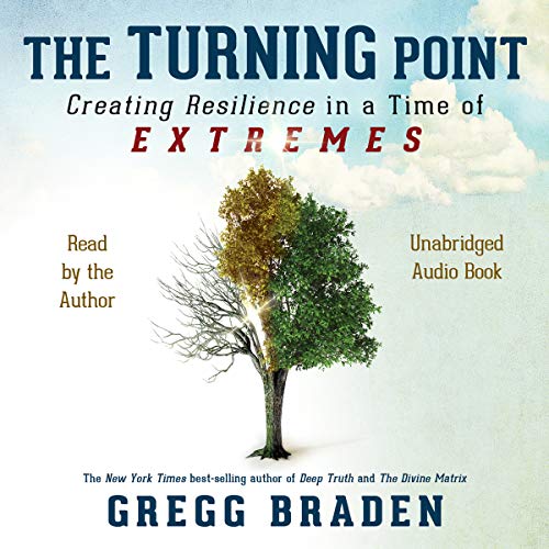 The Turning Point: Creating Resilience in a Time of Extremes by Gregg Braden