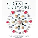 Crystal Gridwork: The Power of Crystals and Sacred Geometry to Heal, Protect and Inspire