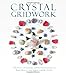 Crystal Gridwork: The Power of Crystals and Sacred Geometry to Heal, Protect and Inspire by Kiera Fogg