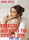 American Justice vs the Invisible Geek  Part One