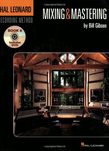 The Hal Leonard Recording Method - Book Six: Mixing & Mastering: Music Pro Guides (v. 6) by Bill Gibson