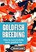 Goldfish Breeding: How to Successfully Raise Goldfish Fry by 