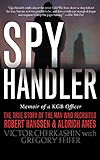 Spy Handler: Memoir of a KGB Officer: The True Story of the Man Who Recruited Robert Hanssen and Aldrich Ames