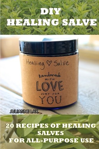 Diy Healing Salve 20 Recipes Of Healing Salves For All Purpose Use Healing Salve Mtg Healing Salve Book Healing Salve Book Herbal Remedies Herbal Medicine Lax Julianne 9781536883954 Amazon Com Books