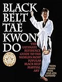 Black Belt Tae Kwon Do: The Ultimate Reference Guide to the World's Most Popular Black Belt Martial by Yeon Hwan Park, Jon Gerrard