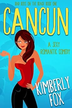 Cancun: Bad Boys on the Beach: A Standalone Romance Novel by [Fox, Kimberly]