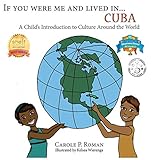 If You Were Me an Lived in... Cuba: A Child's Introduction to Cultures Around the World (If You Were Me an Lived In... Culture) by Carole P Roman, Kelsea Wierenga