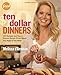Ten Dollar Dinners: 140 Recipes & Tips to Elevate Simple, Fresh Meals Any Night of the Week