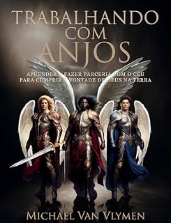 Livro TRABALHANDO COM ANJOS: APRENDER A FAZER PARCERIA COM O CÉU PARA CUMPRIR A VONTADE DE DEUS NA TERRA