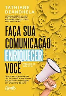Livro Faça sua comunicação enriquecer você: Descubra como fazer sua voz ser ouvida e transforme sua história e mensagem em uma mina de ouro