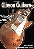 Gibson Guitars: Ted McCarty's Golden Era: 1948-1966 by