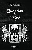 Question de temps (French Edition) by E. R. Link
