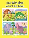 Color With Mom! Mother & Baby Animals by C. A. Jameson
