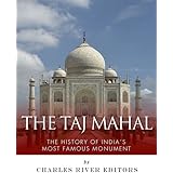 The Taj Mahal: The History of India’s Most Famous Monument