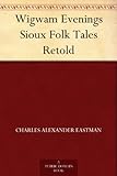Wigwam Evenings Sioux Folk Tales Retold by 