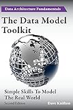 The Data Model Toolkit: Simple Skills To Model The Real World (Data Architecture Fundamentals)