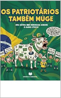 Livro Os Patriotários Também Mugem: Uma sátira brutal sobre fanatismo, fake news e o delírio coletivo no Brasil contemporâneo