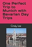 One Perfect Trip to Munich with Bavarian Day Trips by 