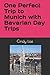 One Perfect Trip to Munich with Bavarian Day Trips by 