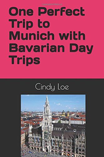 One Perfect Trip to Munich with Bavarian Day Trips by Cindy Loe