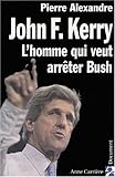 John F. Kerry, l'homme qui veut arrêter Bush by 