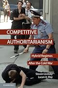 Competitive Authoritarianism: Hybrid Regimes after the Cold War (Problems of International Politics)