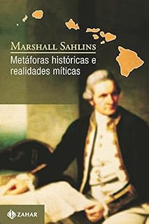 Livro Metáforas históricas e realidades míticas: Estrutura nos primórdios da história do reino das ilhas Sandwich (Antropologia Social)