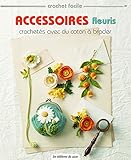 ACCESSOIRES FLEURIS CROCHETES AVEC DU COTON A BRODER (CROCHET FACILE) (French Edition) by 
