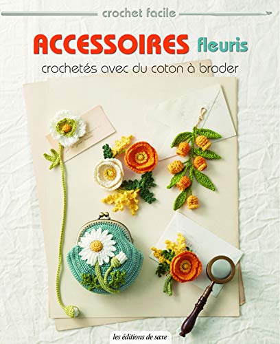 ACCESSOIRES FLEURIS CROCHETES AVEC DU COTON A BRODER (CROCHET FACILE) (French Edition) by COLLECTIF