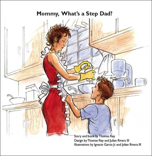 Mommy What S A Step Dad Thomas Rey Ignacio Garcia Jr Julian Rivera Iii Julian Rivera Iii Thomas Rey 9781412083058 Amazon Com Books