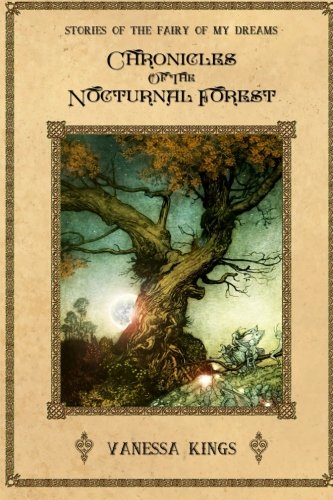Chronicles Of The Nocturnal Forest Stories Of The Fairy Of My Dreams Volume 1 Kings Vanessa Martin Alex Peretta Lynn Marchi Renzo Martin Alex Kings Vanessa Kings Vanessa 9781497356955 Amazon Com Books