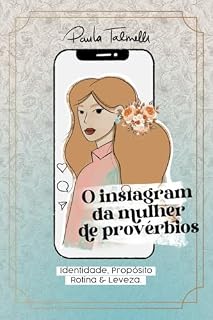 Livro O Instagram da Mulher de Provérbios: Identidade, Propósito, Rotina e Leveza