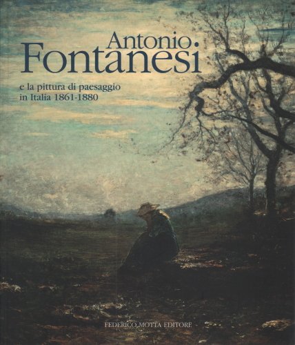 Antonio Fontanesi: E la pittura di paesaggio in Italia 1861-1880 (Italian Edition) by (Paperback)