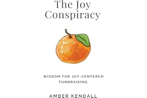 The Joy Conspiracy: Wisdom for Joy-Centered Fundraising