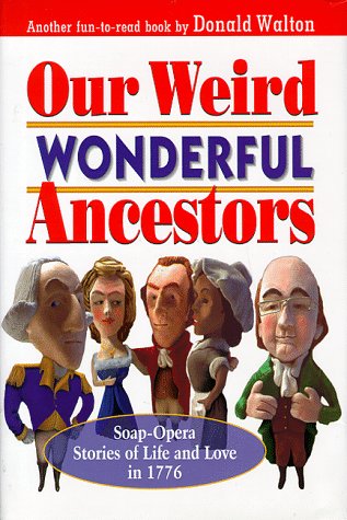 Our Weird Wonderful Ancestors : Soap-opera Stories of Life and Love in 1776