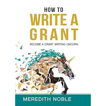 How to Write a Grant: Become a Grant Writing Unicorn How to Write a Grant: Become a Grant Writing Unicorn