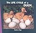 The Life Cycle of a Duck (The Life Cycles Library: The Tony Stead Nonfiction Independent Reading Collection)