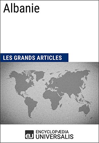 Download Albanie (Les Grands Articles d'Universalis): Géographie, économie, histoire et politique (French Edition) Download Albanie (Les Grands Articles d'Universalis): Géographie, économie, histoire et politique (French Edition)