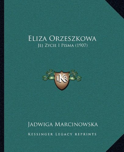 Eliza Orzeszkowa: Jej Zycie I Pisma (1907) (Polish Edition)