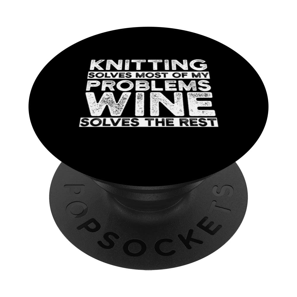 Knitting Solves Most Of My Problems Wine Solves The Rest PopSockets Swappable PopGrip