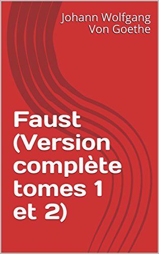Faust (Version complète tomes 1 et 2) (French Edition) by Johann Wolfgang Von Goethe