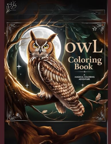 Owl Coloring Book: A Magical Coloring Adventure: Relaxing and Creative Owl Illustrations for Kids and Adults Who Love Nature and Art